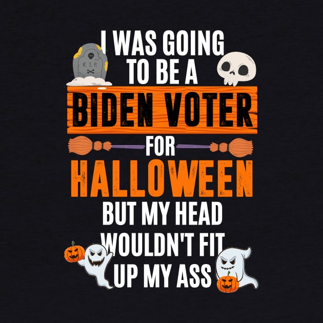 I was going to be a Biden voter for Halloween - funny anti biden halloween by MerchByThisGuy